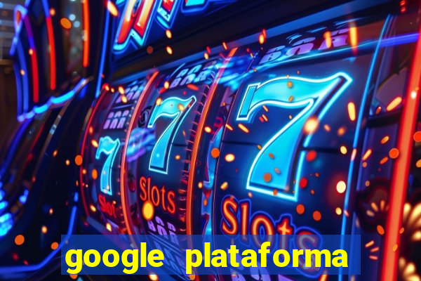 google plataforma de jogos